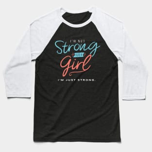 I’m Not Strong for a Girl - I’m Just Strong Baseball T-Shirt